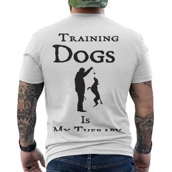 Training Dogs Is My Therapy Awesome Idea For Who Love Training Dogs Men's Crewneck Short Sleeve Back Print T-shirt | Favorety CA