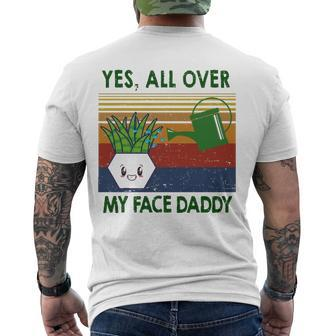 Yes All Over My Face Daddy Landscaping Tees For Men Plant Men's Back Print T-shirt | Mazezy
