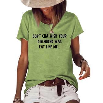 Dont Cha Wish Your Girlfriend Was Fat Like Me V2 Women's Short Sleeve Loose T-shirt | Favorety