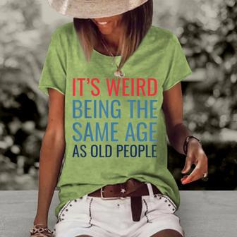 Its Weird Being The Same Age As Old People Women's Loose T-shirt - Seseable