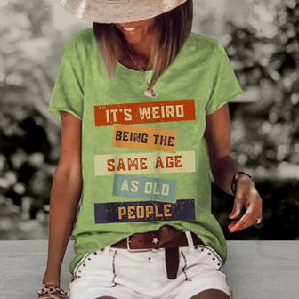 Its Weird Being The Same Age As Old People Retro Sarcastic V2 Women's Loose T-shirt - Seseable