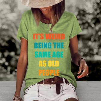 Its Weird Being The Same Age As Old People V31 Women's Loose T-shirt - Seseable
