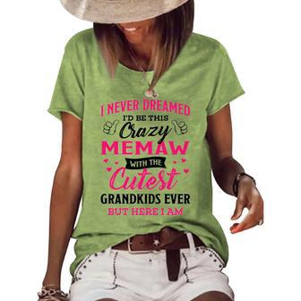 Memaw Grandma I Never Dreamed I’D Be This Crazy Memaw Women's Loose T-shirt - Seseable