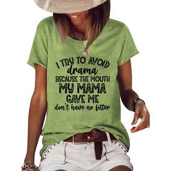 I Try To Avoid Drama Because The Mouth My Mama Gave Me Dont Women's Loose T-shirt - Seseable