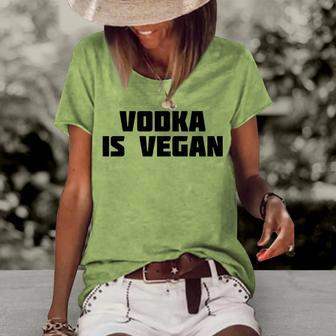 Vodka Is Vegan | Funny Drink Alcohol Women's Short Sleeve Loose T-shirt | Mazezy