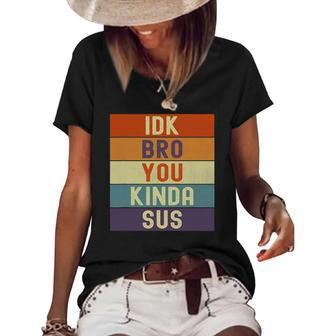Funny I Dont Know Bro You Kinda Sus Vintage Retro Sarcastic Women's Short Sleeve Loose T-shirt | Mazezy