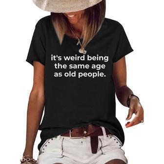 Funny Its Weird Being The Same Age As Old People Women's Short Sleeve Loose T-shirt - Seseable