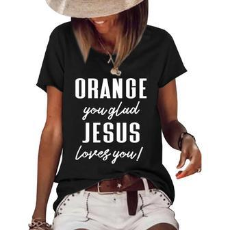 Funny Orange Pun - Orange You Glad Jesus Loves You Women's Short Sleeve Loose T-shirt | Mazezy