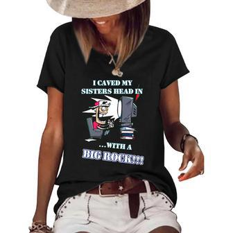 I Caved My Sisters Head In With A Big Rock Women's Short Sleeve Loose T-shirt | Mazezy