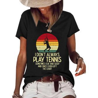 I Dont Always Play Tennis Retro Player Coach Men Women Kids Women's Short Sleeve Loose T-shirt | Mazezy