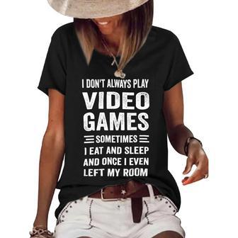 I Dont Always Play Video Games Funny Gamer Boys Teens 10Xa71 Women's Short Sleeve Loose T-shirt - Monsterry DE