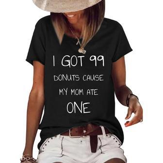 I Got 99 Donuts Cause My Mom Ate One V2 Women's Short Sleeve Loose T-shirt | Mazezy