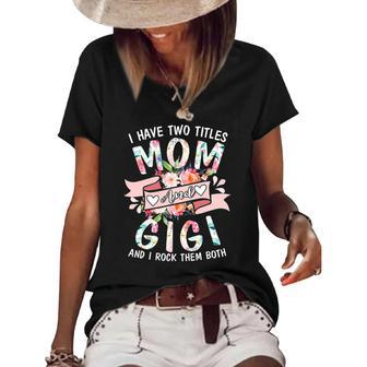 I Have Two Titles Mom And Gigi Cute Floral Mothers Day Gifts Women's Short Sleeve Loose T-shirt | Mazezy