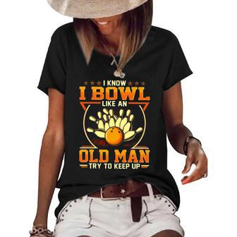 I Know I Bowl Like An Old Man Try To Keep Up Funny Bowling Women's Short Sleeve Loose T-shirt | Mazezy