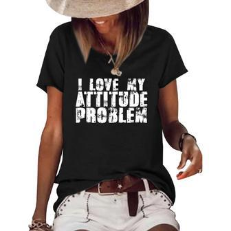 I Love My Attitude Problem Sarcastic Meme Quote Women's Short Sleeve Loose T-shirt | Mazezy