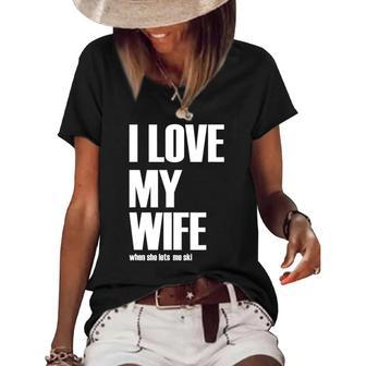 I Love My Wife When She Lets Me Ski Funny Winter Saying Women's Short Sleeve Loose T-shirt | Mazezy