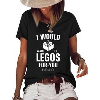 I Would Walk On Legos For You Mom Life Funny Mothers Day Women's Short Sleeve Loose T-shirt | Mazezy