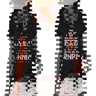 Im Not Retired Im A Full Time Grandpa Funny Retirement Women's Short Sleeve Loose T-shirt | Mazezy