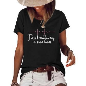 Its A Beautiful Day To Save Lives Doctor Nurse Gift Women's Short Sleeve Loose T-shirt | Mazezy