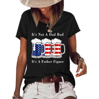 Its Not A Dad Bod Its A Father Figure Beer - 4Th Of July Women's Short Sleeve Loose T-shirt - Seseable