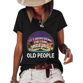Its Weird Being The Same Age As Old People Funny Vintage Women's Short Sleeve Loose T-shirt - Monsterry