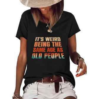 Its Weird Being The Same Age As Old People Funny Vintage Women's Short Sleeve Loose T-shirt - Monsterry DE