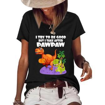 Kids I Try To Be Good But I Take After My Pawpaw Funny Dinosaur Women's Short Sleeve Loose T-shirt | Mazezy