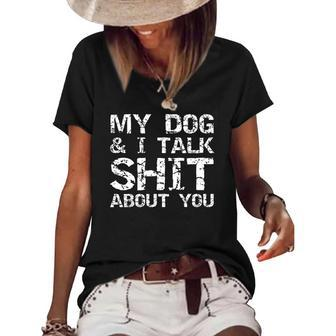 Mens My Dog & I Talk Shit About You Sarcastic Dog Owner Quote Women's Short Sleeve Loose T-shirt | Mazezy