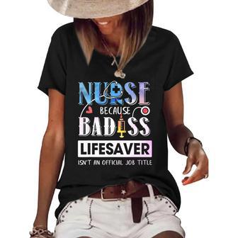 Nurse Because Badass Lifesaver Watercolor Women's Short Sleeve Loose T-shirt | Mazezy