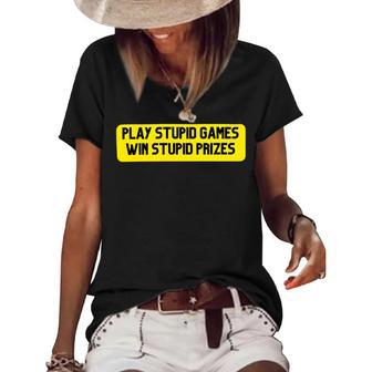 Play Stupid Games Win Stupid Prizes Gamer Saying Gift Women's Short Sleeve Loose T-shirt - Monsterry AU