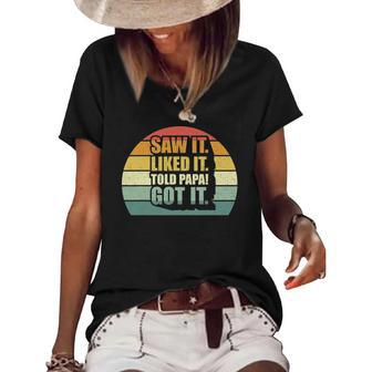 Retro Saw It Liked It Told Papa Got It Funny Boys Girls Gift Women's Short Sleeve Loose T-shirt | Mazezy