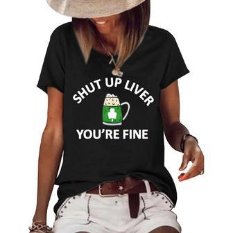 St Patricks Day Drinking Shut Up Liver Youre Fine Women's Short Sleeve Loose T-shirt | Mazezy