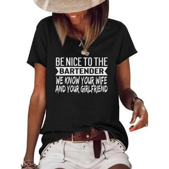 Womens Gag Gift For Bartenders Funny Be Nice To The Bartender Joke Women's Short Sleeve Loose T-shirt | Mazezy