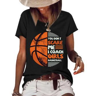 You Dont Scare Me I Coach Girls Basketball Sports 75 Basketball Women's Short Sleeve Loose T-shirt - Seseable