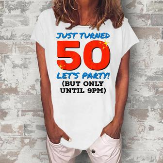Just Turned 50 Party Until 9Pm 50Th Birthday Gag V2 Women's Loosen T-shirt - Seseable