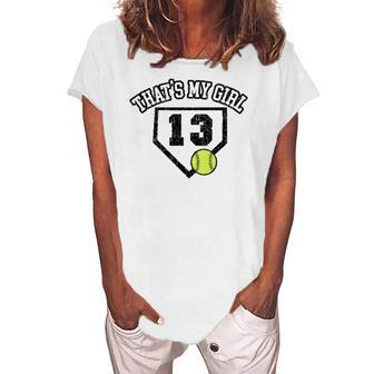 13 Thats My Girl Softball Mom Dad Of Number 13 Softball Women's Loosen T-Shirt | Mazezy