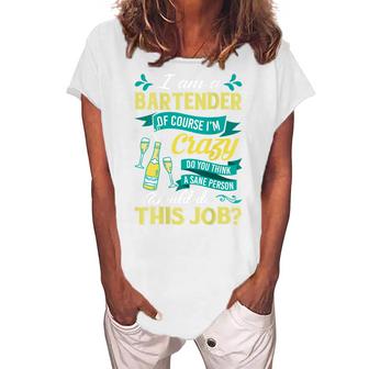 I Am A Bartender Of Course Im Crazy Funny Sarcastic Saying  Women's Loosen Crew Neck Short Sleeve T-Shirt