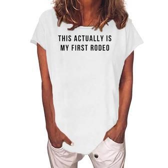 Womens This Actually Is My First Rodeo Women's Loosen T-Shirt | Mazezy