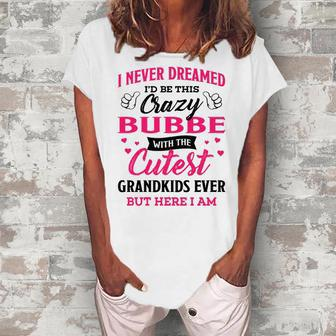 Bubbe Grandma I Never Dreamed I’D Be This Crazy Bubbe Women's Loosen T-shirt - Seseable