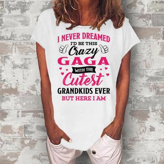 Gaga Grandma I Never Dreamed I’D Be This Crazy Gaga Women's Loosen T-shirt - Seseable