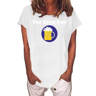 Good Life Beer Drinking Party Women's Loosen T-Shirt | Mazezy
