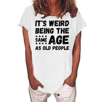 Its Weird Being The Same Age As Old People Christmas Women's Loosen T-shirt - Seseable