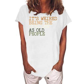 Its Weird Being The Same Age As Old People Retro Sarcastic V2 Women's Loosen T-shirt - Seseable