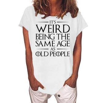Its Weird Being The Same Age As Old People V2 Women's Loosen T-shirt - Seseable