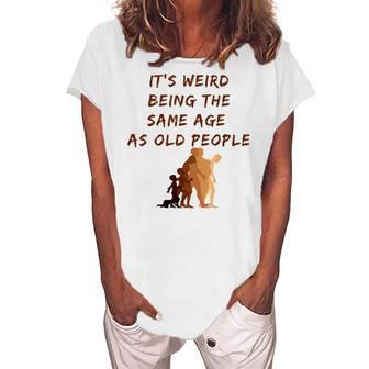 Its Weird Being The Same Age As Old People V9 Women's Loosen T-shirt - Seseable