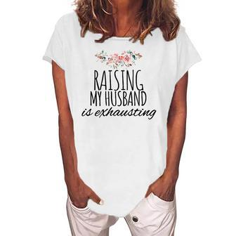 Raising My Husband Is Exhausting Wife Joke Women's Loosen T-Shirt | Mazezy