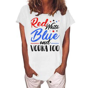Red White Blue And Vodka Too Wine Drinking 4Th Of July Women's Loosen T-shirt - Seseable