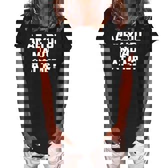 Are You Mad At Me Funny Saying Sarcastic Novelty Women's Loosen Crew Neck Short Sleeve T-Shirt | Mazezy