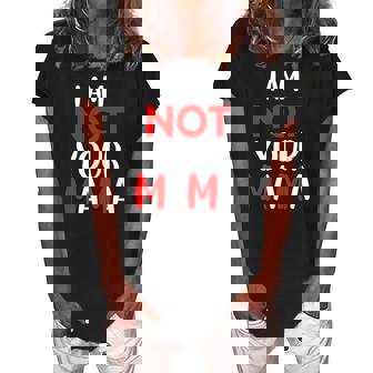 Funny Im Not Your Mama Humorous Women Teacher Apparel Women's Loosen Crew Neck Short Sleeve T-Shirt | Mazezy