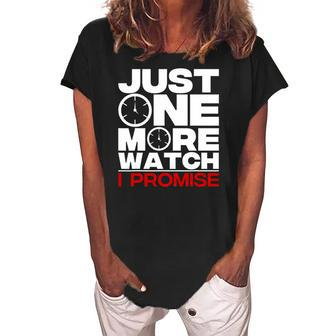 Funny Just One More Watch Collector Gift Men Women Lovers Women's Loosen Crew Neck Short Sleeve T-Shirt | Mazezy